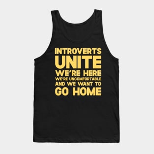 Introverts Unite We're Here We're Uncomfortable And We Want To Go Home Tank Top